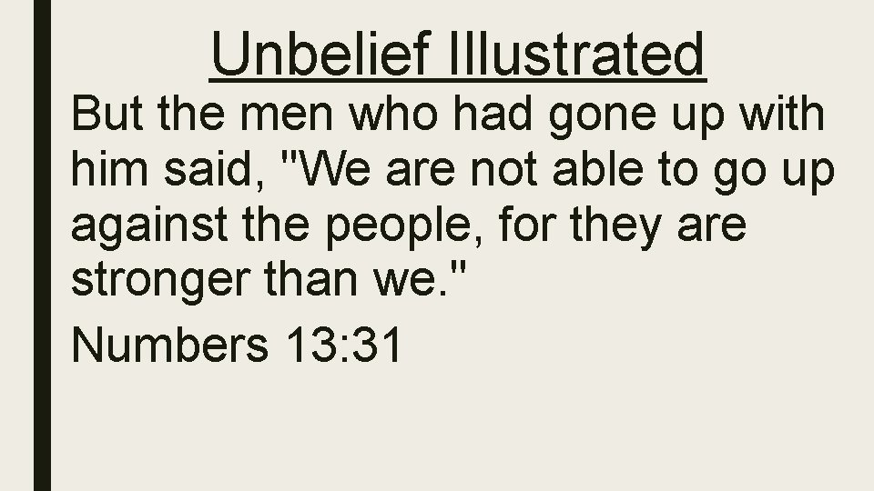 Unbelief Illustrated But the men who had gone up with him said, "We are