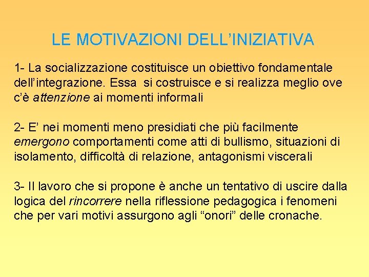 LE MOTIVAZIONI DELL’INIZIATIVA 1 - La socializzazione costituisce un obiettivo fondamentale dell’integrazione. Essa si