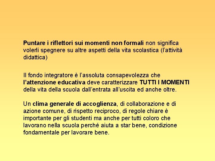 Puntare i riflettori sui momenti non formali non significa volerli spegnere su altre aspetti