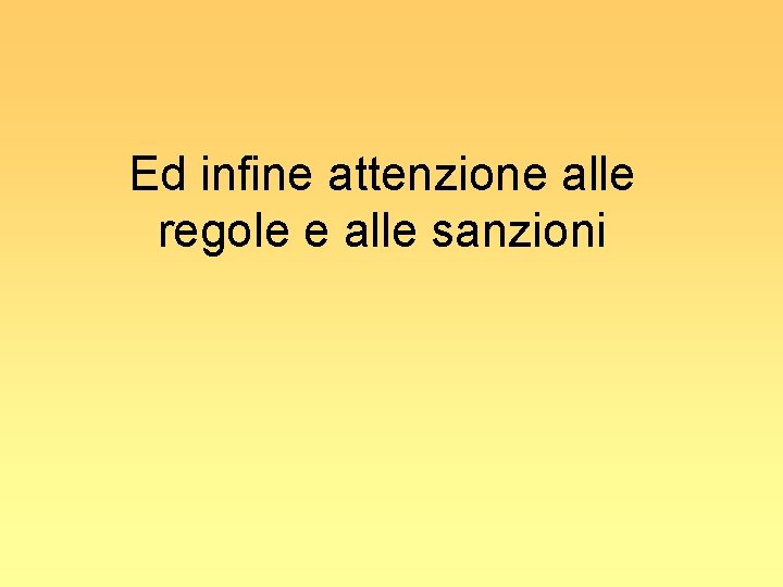 Ed infine attenzione alle regole e alle sanzioni 