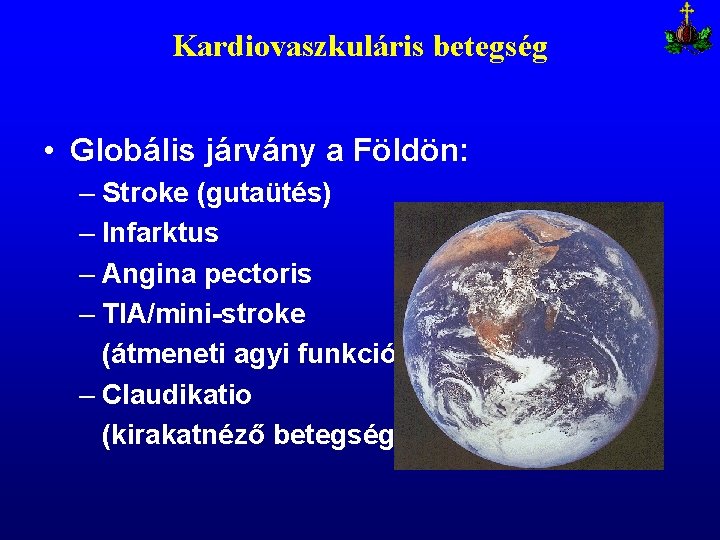 Kardiovaszkuláris betegség • Globális járvány a Földön: – Stroke (gutaütés) – Infarktus – Angina