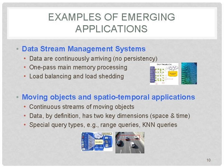 EXAMPLES OF EMERGING APPLICATIONS • Data Stream Management Systems • Data are continuously arriving EXAMPLES OF EMERGING APPLICATIONS • Data Stream Management Systems • Data are continuously arriving
