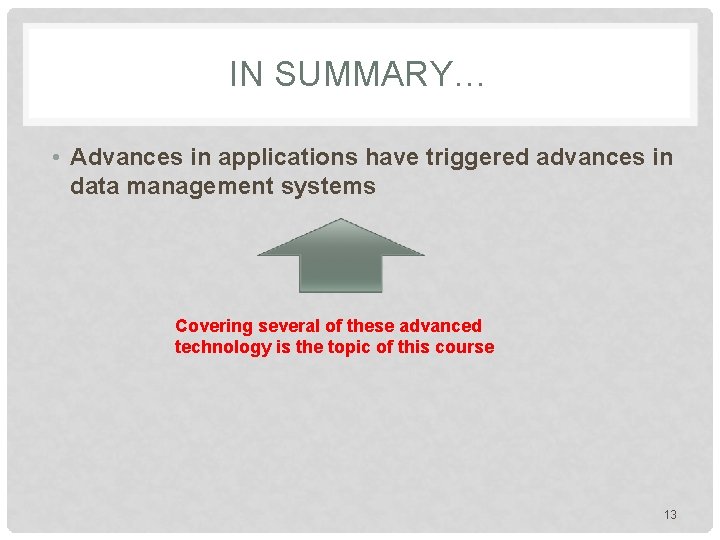 IN SUMMARY… • Advances in applications have triggered advances in data management systems Covering IN SUMMARY… • Advances in applications have triggered advances in data management systems Covering
