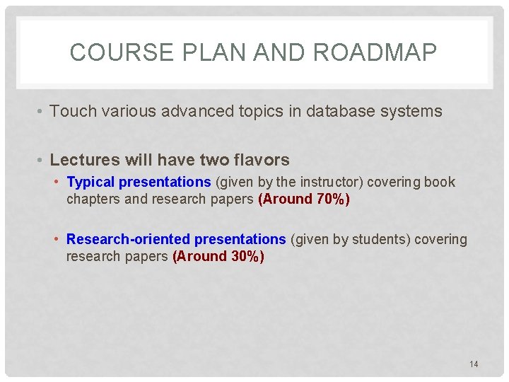 COURSE PLAN AND ROADMAP • Touch various advanced topics in database systems • Lectures COURSE PLAN AND ROADMAP • Touch various advanced topics in database systems • Lectures