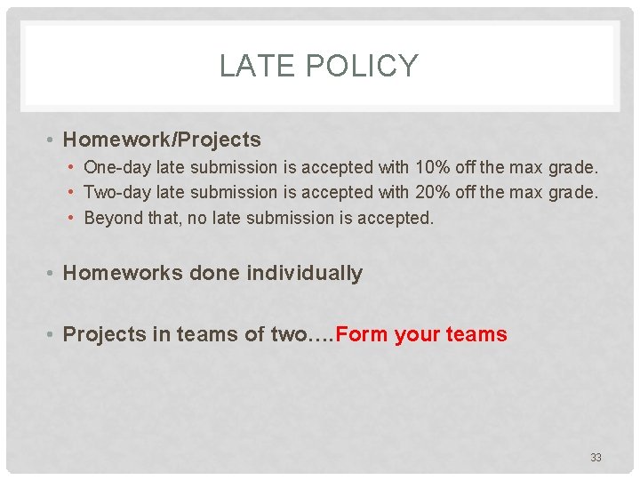 LATE POLICY • Homework/Projects • One-day late submission is accepted with 10% off the LATE POLICY • Homework/Projects • One-day late submission is accepted with 10% off the