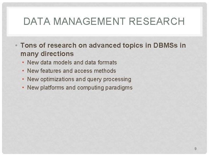 DATA MANAGEMENT RESEARCH • Tons of research on advanced topics in DBMSs in many DATA MANAGEMENT RESEARCH • Tons of research on advanced topics in DBMSs in many
