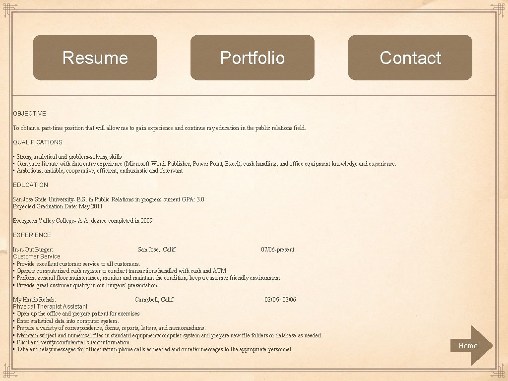Resume Portfolio Contact OBJECTIVE To obtain a part-time position that will allow me to