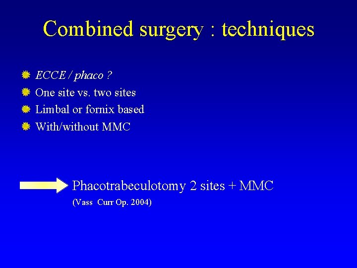 Combined surgery : techniques ECCE / phaco ? One site vs. two sites Limbal