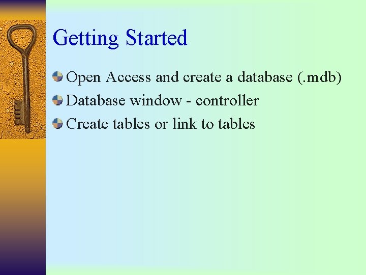 Getting Started Open Access and create a database (. mdb) Database window - controller Getting Started Open Access and create a database (. mdb) Database window - controller