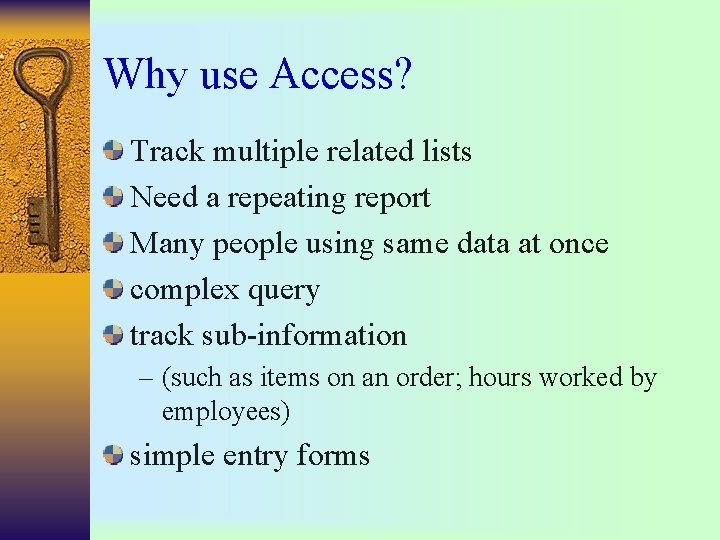Why use Access? Track multiple related lists Need a repeating report Many people using Why use Access? Track multiple related lists Need a repeating report Many people using