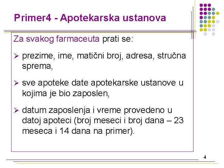 Primer 4 - Apotekarska ustanova Za svakog farmaceuta prati se: Ø prezime, matični broj,