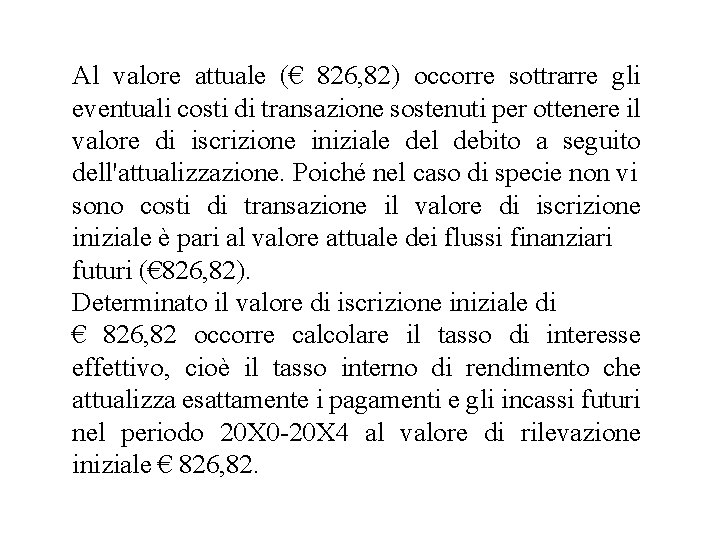 Al valore attuale (€ 826, 82) occorre sottrarre gli eventuali costi di transazione sostenuti