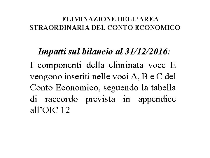 ELIMINAZIONE DELL’AREA STRAORDINARIA DEL CONTO ECONOMICO Impatti sul bilancio al 31/12/2016: I componenti della