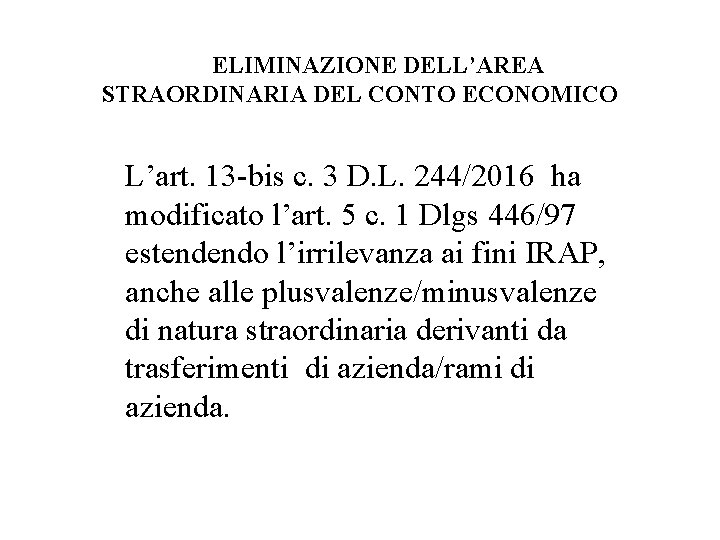 ELIMINAZIONE DELL’AREA STRAORDINARIA DEL CONTO ECONOMICO L’art. 13 -bis c. 3 D. L. 244/2016