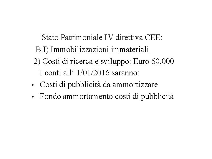 Stato Patrimoniale IV direttiva CEE: B. I) Immobilizzazioni immateriali 2) Costi di ricerca e