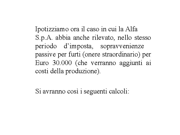 Ipotizziamo ora il caso in cui la Alfa S. p. A. abbia anche rilevato,