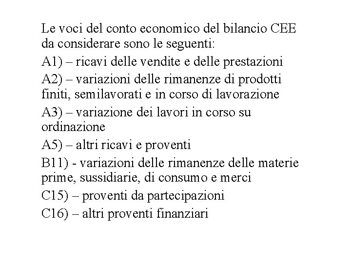 Le voci del conto economico del bilancio CEE da considerare sono le seguenti: A
