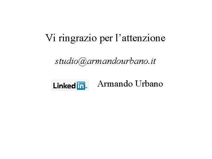 Vi ringrazio per l’attenzione studio@armandourbano. it Armando Urbano 