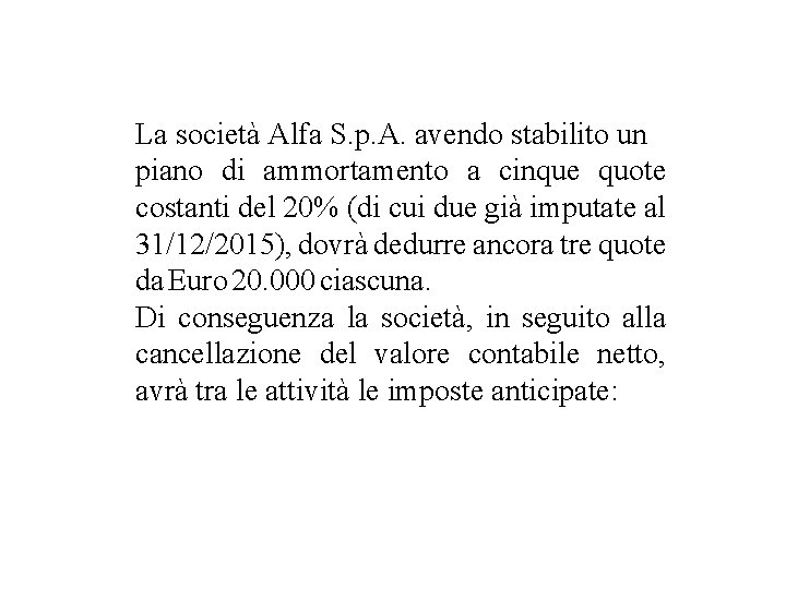 La società Alfa S. p. A. avendo stabilito un piano di ammortamento a cinque