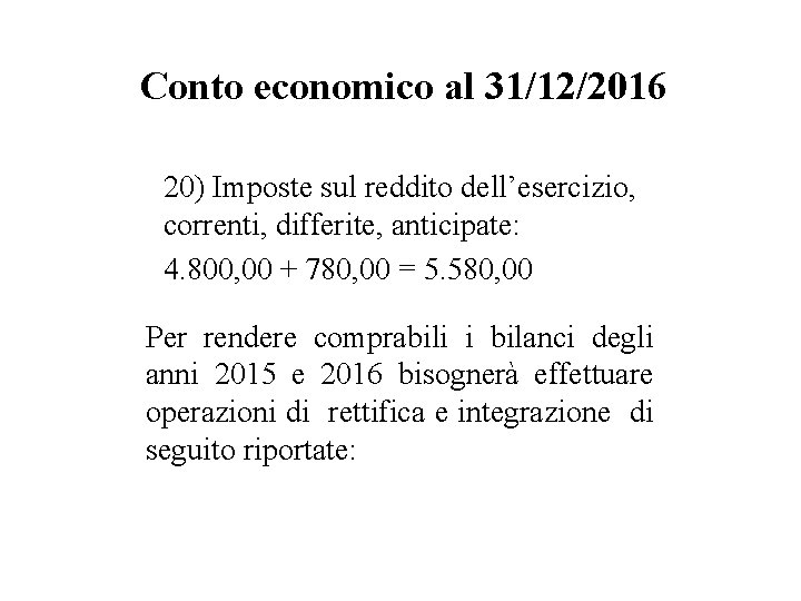 Conto economico al 31/12/2016 20) Imposte sul reddito dell’esercizio, correnti, differite, anticipate: 4. 800,