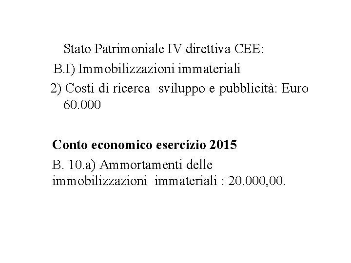 Stato Patrimoniale IV direttiva CEE: B. I) Immobilizzazioni immateriali 2) Costi di ricerca sviluppo