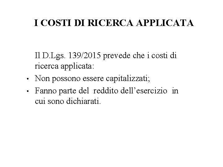 I COSTI DI RICERCA APPLICATA • • Il D. Lgs. 139/2015 prevede che i