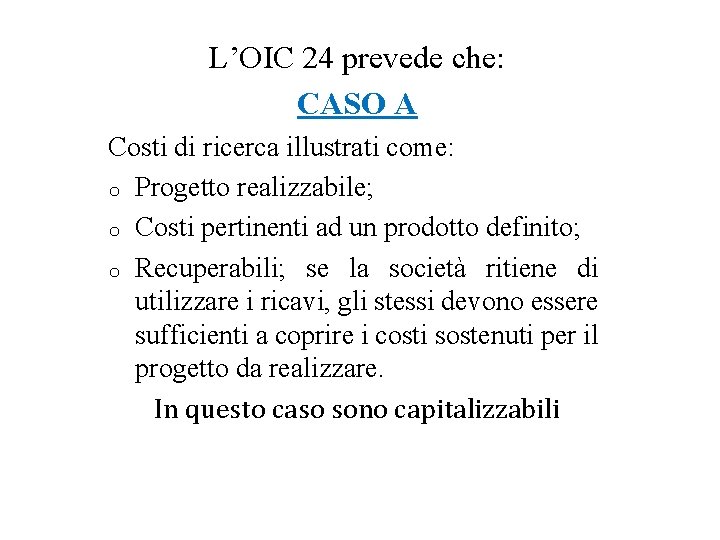 L’OIC 24 prevede che: CASO A Costi di ricerca illustrati come: o Progetto realizzabile;