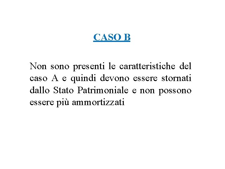 CASO B Non sono presenti le caratteristiche del caso A e quindi devono essere