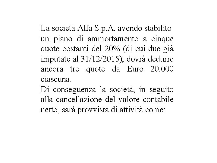 La società Alfa S. p. A. avendo stabilito un piano di ammortamento a cinque