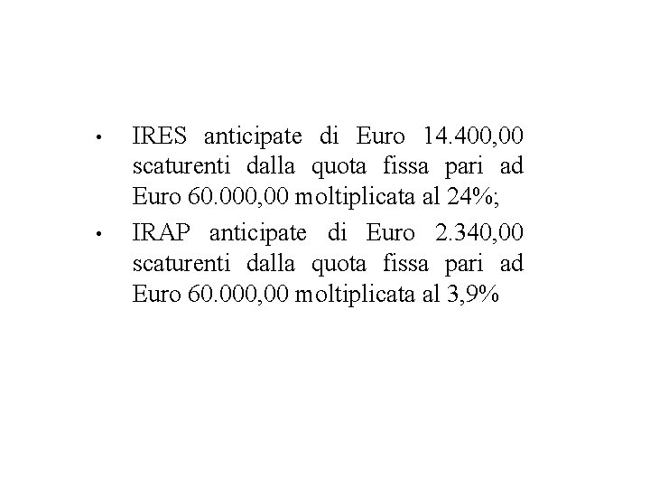  • • IRES anticipate di Euro 14. 400, 00 scaturenti dalla quota fissa