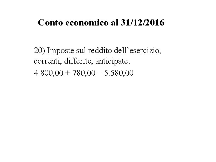 Conto economico al 31/12/2016 20) Imposte sul reddito dell’esercizio, correnti, differite, anticipate: 4. 800,