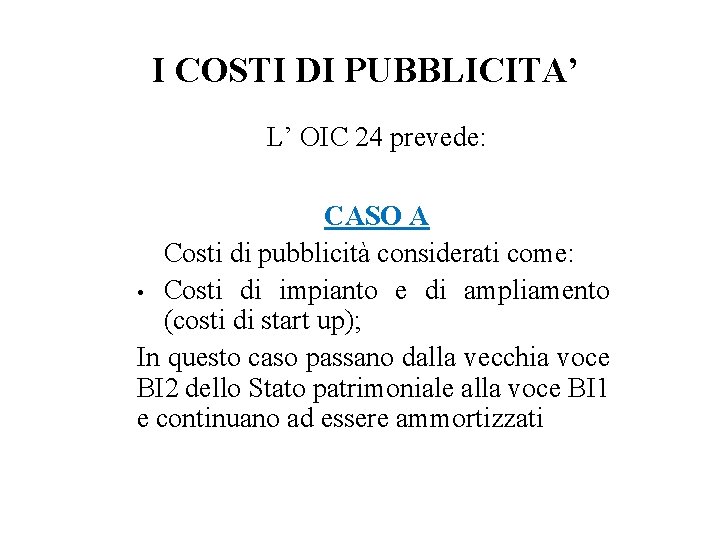 I COSTI DI PUBBLICITA’ L’ OIC 24 prevede: CASO A Costi di pubblicità considerati