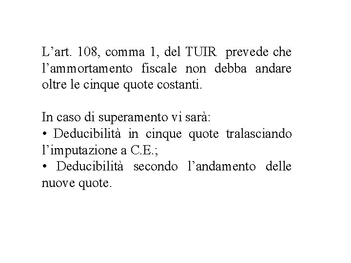 L’art. 108, comma 1, del TUIR prevede che l’ammortamento fiscale non debba andare oltre