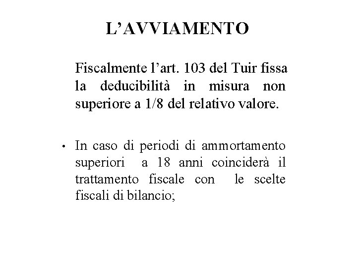 L’AVVIAMENTO Fiscalmente l’art. 103 del Tuir fissa la deducibilità in misura non superiore a