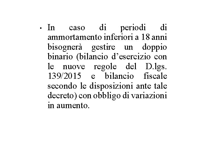  • In caso di periodi di ammortamento inferiori a 18 anni bisognerà gestire