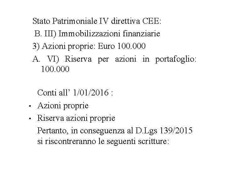 Stato Patrimoniale IV direttiva CEE: B. III) Immobilizzazioni finanziarie 3) Azioni proprie: Euro 100.