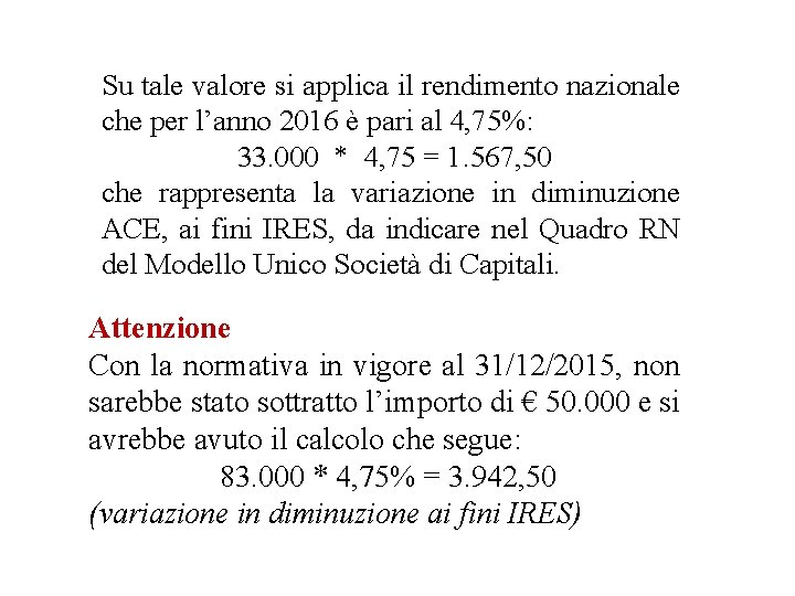 Su tale valore si applica il rendimento nazionale che per l’anno 2016 è pari