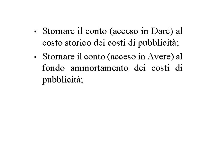  • • Stornare il conto (acceso in Dare) al costo storico dei costi