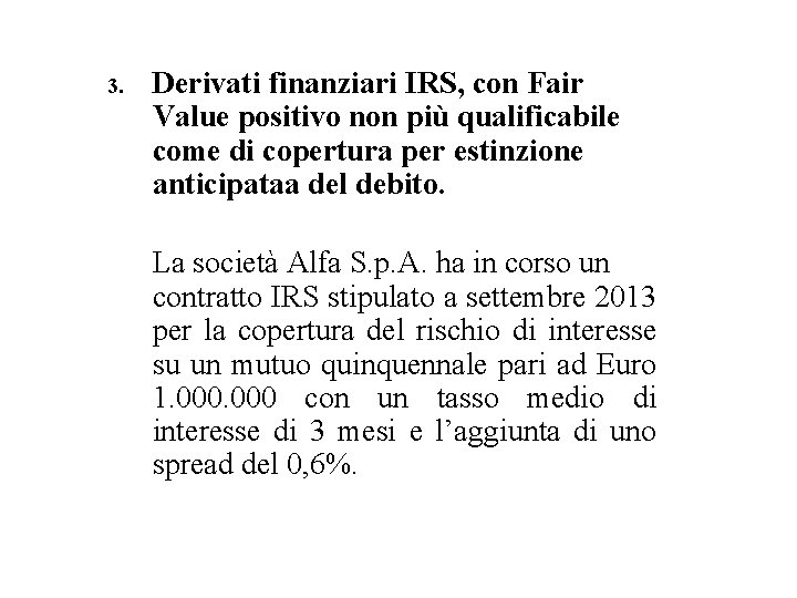 3. Derivati finanziari IRS, con Fair Value positivo non più qualificabile come di copertura