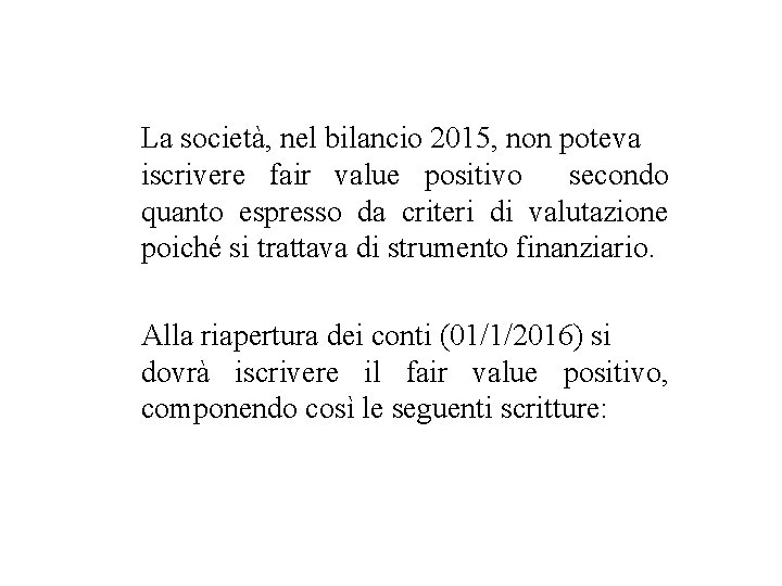 La società, nel bilancio 2015, non poteva iscrivere fair value positivo secondo quanto espresso