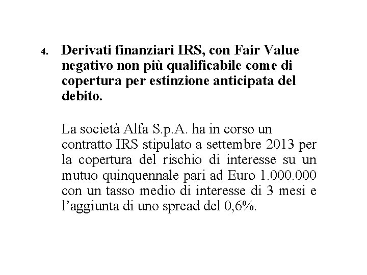 4. Derivati finanziari IRS, con Fair Value negativo non più qualificabile come di copertura