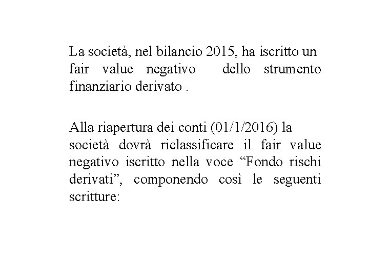 La società, nel bilancio 2015, ha iscritto un fair value negativo dello strumento finanziario