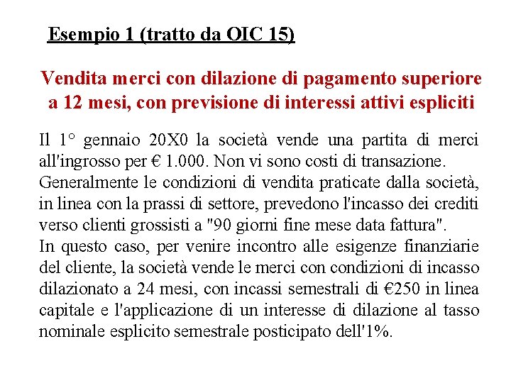 Esempio 1 (tratto da OIC 15) Vendita merci con dilazione di pagamento superiore a