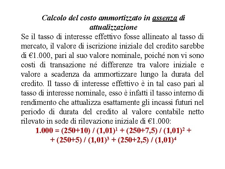 Calcolo del costo ammortizzato in assenza di attualizzazione Se il tasso di interesse effettivo