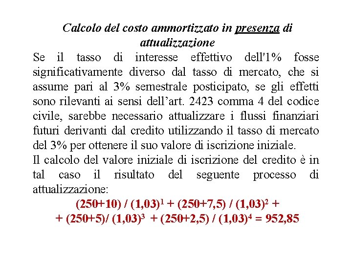 Calcolo del costo ammortizzato in presenza di attualizzazione Se il tasso di interesse effettivo