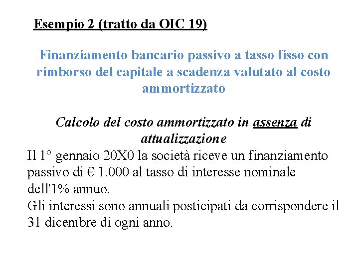 Esempio 2 (tratto da OIC 19) Finanziamento bancario passivo a tasso fisso con rimborso