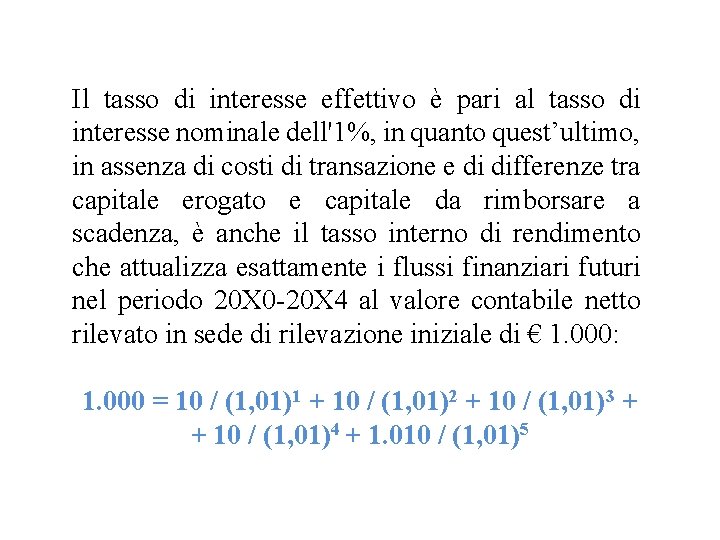 Il tasso di interesse effettivo è pari al tasso di interesse nominale dell'1%, in