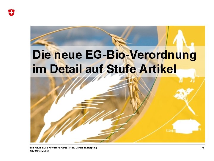 Die neue EG-Bio-Verordnung im Detail auf Stufe Artikel Die neue EG-Bio-Verordnung | Fi. BL-Verarbeitertagung