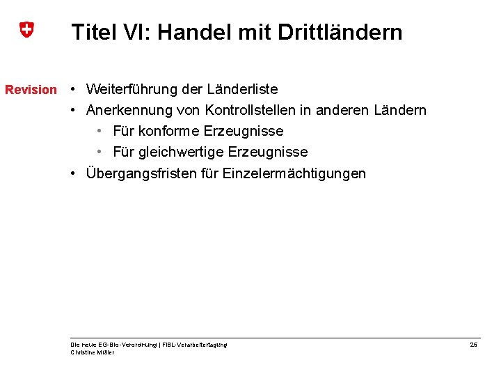 Titel VI: Handel mit Drittländern Revision • Weiterführung der Länderliste • Anerkennung von Kontrollstellen