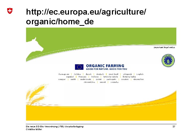 http: //ec. europa. eu/agriculture/ organic/home_de Die neue EG-Bio-Verordnung | Fi. BL-Verarbeitertagung Christine Müller 27